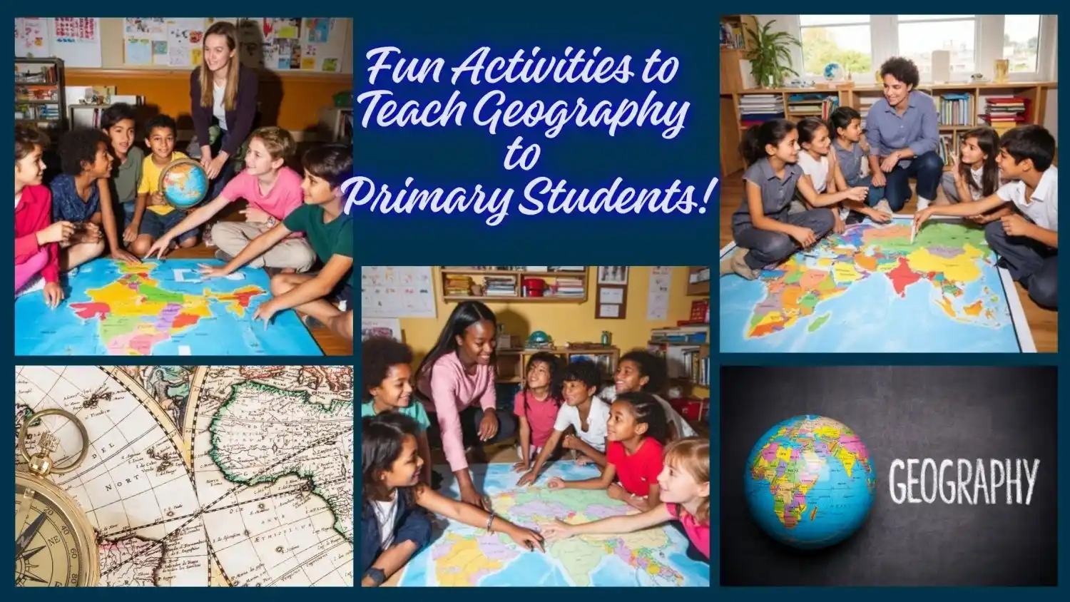 Top 15 Fun Activities to Teach Geography to Primary Students