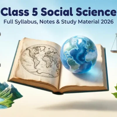 Class 5 Social Science Full Syllabus, Notes & Study Material 2026